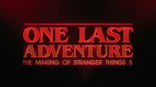ONE LAST ADVENTURE: THE MAKING OF STRANGER THINGS 5 Trailer Pulls Back The Curtain On Divisive Final Season