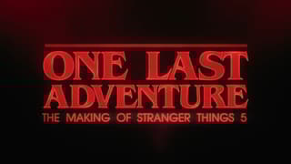 ONE LAST ADVENTURE: THE MAKING OF STRANGER THINGS 5 Trailer Pulls Back The Curtain On Divisive Final Season